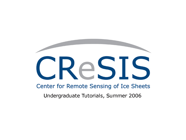 Cresis > Undergraduate Tutorials, Summer 2006